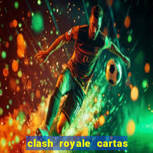 clash royale cartas modificadas 2024